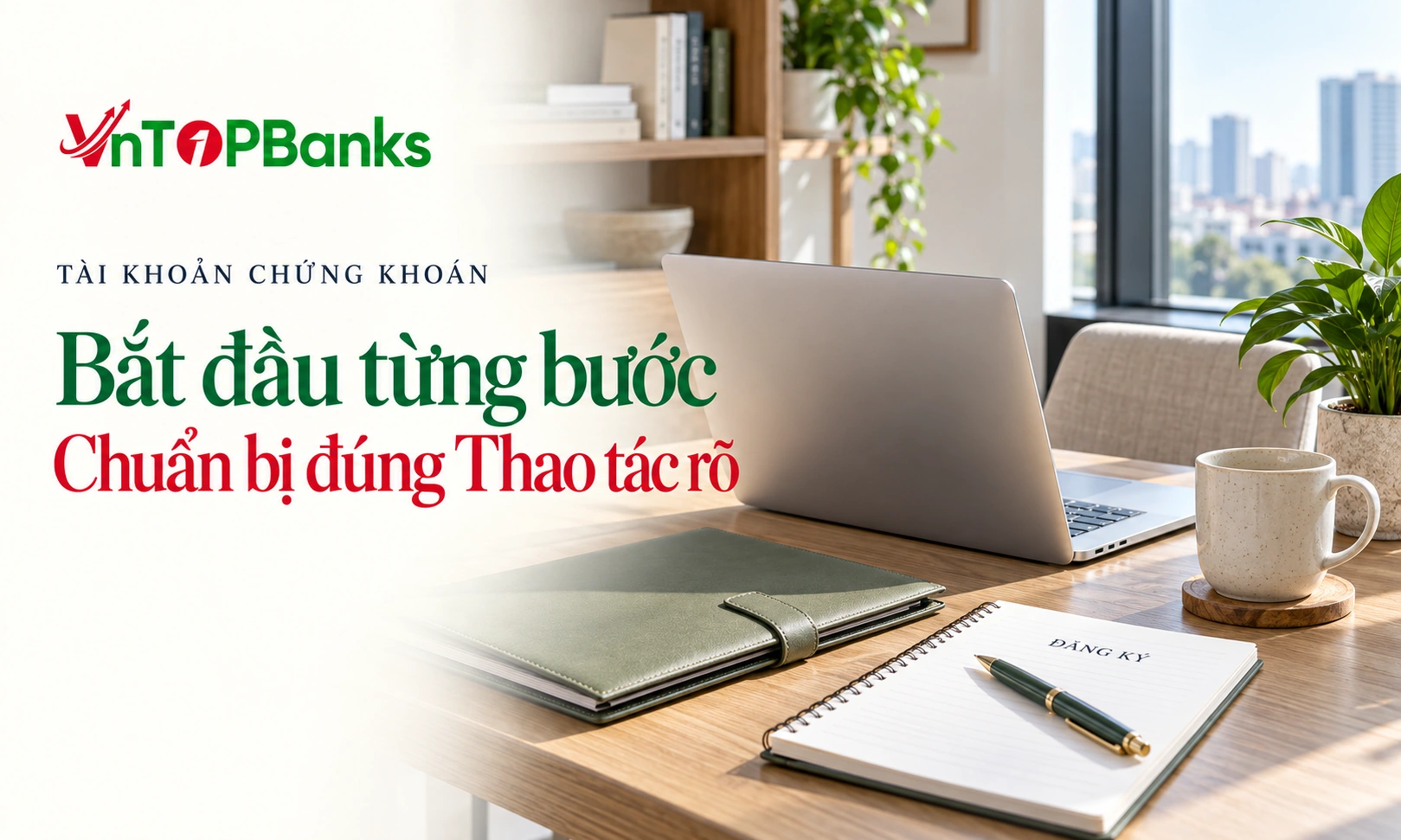 TÀI KHOẢN CHỨNG KHOÁN — Bắt đầu từng bước Chuẩn bị đúng Thao tác rõ