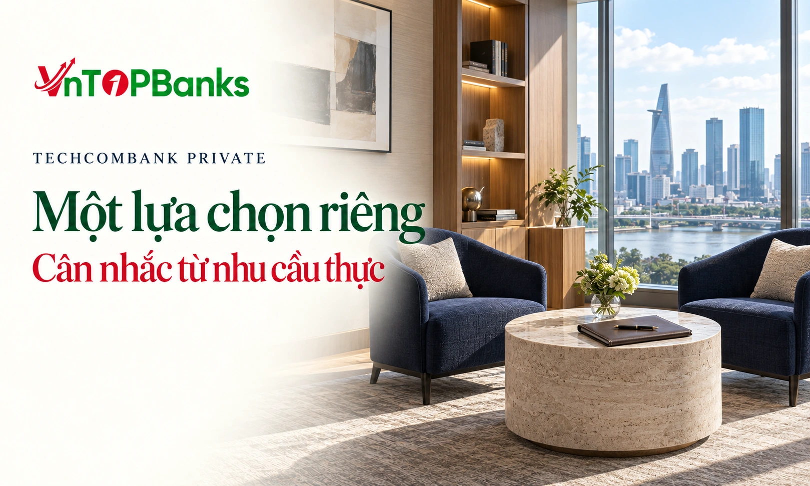 TECHCOMBANK PRIVATE — Một lựa chọn riêng Cân nhắc từ nhu cầu thực