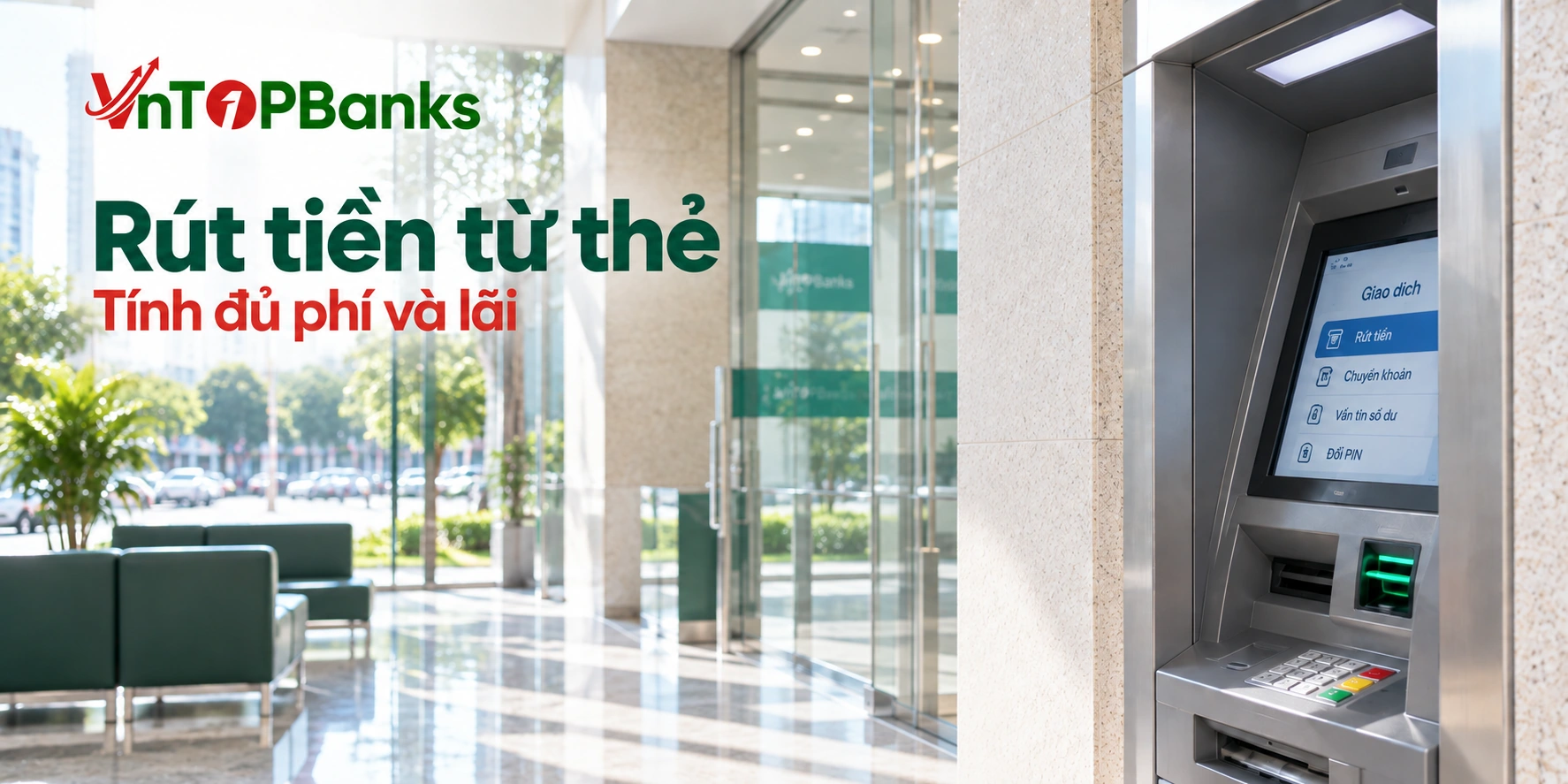 Rút tiền từ thẻ — Tính đủ phí và lãi | VNTopBanks
